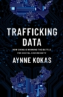 Trafficking Data : How China Is Winning the Battle for Digital Sovereignty - eBook