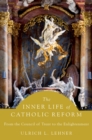The Inner Life of Catholic Reform : From the Council of Trent to the Enlightenment - eBook