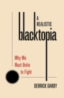 A Realistic Blacktopia : Why We Must Unite To Fight - Book