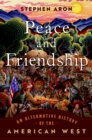 Peace and Friendship : An Alternative History of the American West - eBook