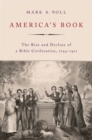 America's Book : The Rise and Decline of a Bible Civilization, 1794-1911 - Book