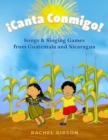 ¡Canta Conmigo! : Songs and Singing Games from Guatemala and Nicaragua - Book