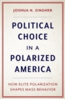 Political Choice in a Polarized America : How Elite Polarization Shapes Mass Behavior - Book