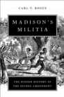 Madison's Militia : The Hidden History of the Second Amendment - eBook