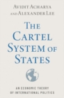 The Cartel System of States : An Economic Theory of International Politics - Book