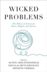 Wicked Problems : The Ethics of Action for Peace, Rights, and Justice - Book