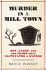 Murder in a Mill Town : Sex, Faith, and the Crime That Captivated a Nation - Book