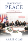 Practicing Peace : Conflict Management in Southeast Asia and South America - Book