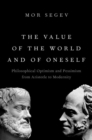 The Value of the World and of Oneself : Philosophical Optimism and Pessimism from Aristotle to Modernity - Book