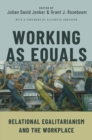 Working as Equals : Relational Egalitarianism and the Workplace - Book