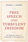 Free Speech and Turbulent Freedom : The Dangerous Allure of Censorship in the Digital Era - eBook