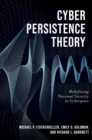 Cyber Persistence Theory : Redefining National Security in Cyberspace - Book