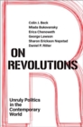 On Revolutions : Unruly Politics in the Contemporary World - Book