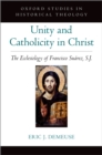 Unity and Catholicity in Christ : The Ecclesiology of Francisco Suarez, S.J. - eBook
