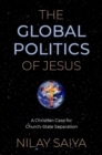 The Global Politics of Jesus : A Christian Case for Church-State Separation - Book