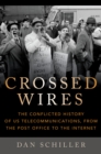Crossed Wires : The Conflicted History of US Telecommunications, From The Post Office To The Internet - eBook