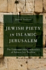 Jewish Piety in Islamic Jerusalem : The Lamentations Commentary of Salmon ben Yeruhim - Book