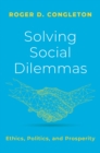 Solving Social Dilemmas : Ethics, Politics, and Prosperity - eBook