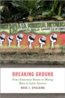 Breaking Ground : From Extraction Booms to Mining Bans in Latin America - Book