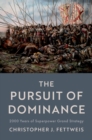 The Pursuit of Dominance : 2000 Years of Superpower Grand Strategy - eBook