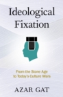 Ideological Fixation : From the Stone Age to Today's Culture Wars - eBook