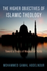 The Higher Objectives of Islamic Theology : Toward a Theory of Maqasid al-Aqida - eBook