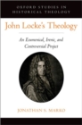 John Locke's Theology : An Ecumenical, Irenic, and Controversial Project - Book