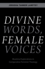 Divine Words, Female Voices : Muslima Explorations in Comparative Feminist Theology - Book