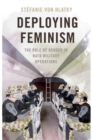 Deploying Feminism : The Role of Gender in NATO Military Operations - Book