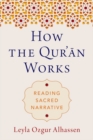 How the Qur'an Works : Reading Sacred Narrative - Book