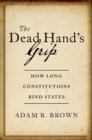 The Dead Hand's Grip : How Long Constitutions Bind States - eBook