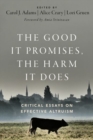 The Good It Promises, the Harm It Does : Critical Essays on Effective Altruism - Book