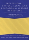 Professional, Ethical, Legal, and Educational Lessons in Medicine : A Problem-Based Learning Approach - Book