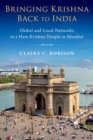 Bringing Krishna Back to India : Global and Local Networks in a Hare Krishna Temple in Mumbai - Book