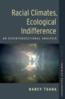 Racial Climates, Ecological Indifference : An Ecointersectional Analysis - eBook