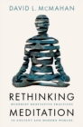 Rethinking Meditation : Buddhist Practice in the Ancient and Modern Worlds - Book