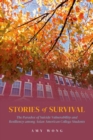 Stories of Survival : The Paradox of Suicide Vulnerability and Resiliency among Asian American College Students - Book