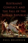 Restraint, Conflict, and the Fall of the Roman Republic - Book