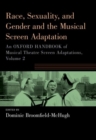 Race, Sexuality, and Gender and the Musical Screen Adaptation : An Oxford Handbook of Musical Theatre Screen Adaptations, Volume 2 - Book