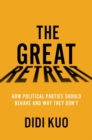 The Great Retreat : How Political Parties Should Behave and Why They Don't - Book