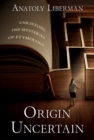 Origin Uncertain : Unraveling the Mysteries of Etymology - Book