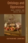 Ontology and Oppression : Race, Gender, and Social Reality - Book