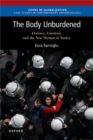 The Body Unburdened : Violence, Emotions, and the New Woman in Turkey - Book