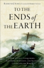 To the Ends of the Earth : How Ancient Explorers, Scientists, and Traders Connected the World - eBook