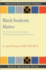 Black Students Matter : Play Therapy Techniques to Support Black Students Experiencing Racial Trauma - Book