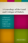 A Genealogy of the Good and Critique of Hubris : A History of the Discourse on Social Welfare in the United States - Book
