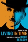 Living in Time : The Philosophy of Henri Bergson - Book
