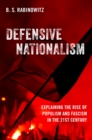 Defensive Nationalism : Explaining the Rise of Populism and Fascism in the 21st Century - eBook