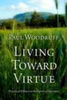 Living Toward Virtue : Practical Ethics in the Spirit of Socrates - eBook