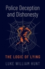 Police Deception and Dishonesty : The Logic of Lying - Book